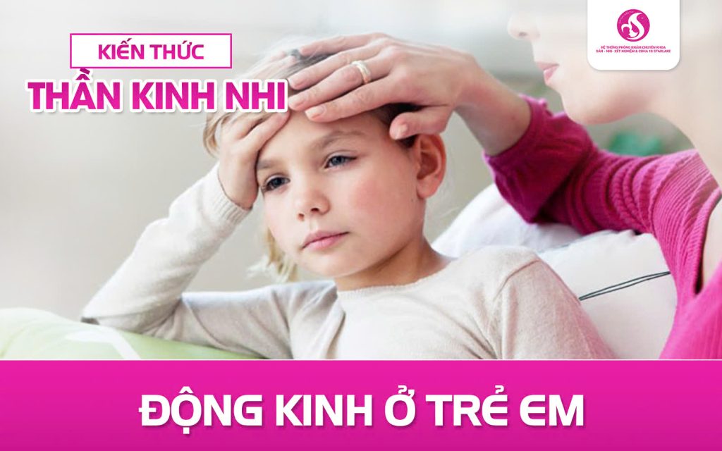 Động Kinh Ở Trẻ Em: Nguyên Nhân, Triệu Chứng và Cách Điều Trị