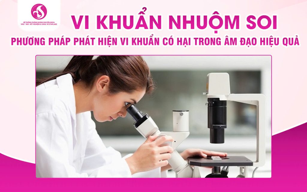 Vi Khuẩn Nhuộm Soi – Phương Pháp Phát Hiện Vi Khuẩn Có Hại Trong Âm Đạo Hiệu Quả