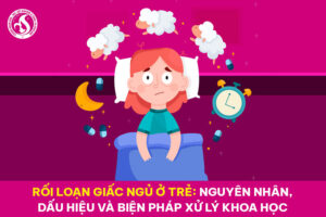 Rối loạn giấc ngủ ở trẻ: Nguyên nhân, dấu hiệu và biện pháp xử lý khoa học